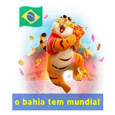 o bahia tem mundial